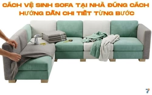 Cách Vệ Sinh Sofa Tại Nhà Đúng Cách Hướng Dẫn Chi Tiết Từng Bước